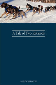 Title: A Tale of Two Iditarods, Author: C Mark Chapoton