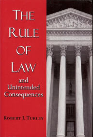 Title: Rule Of Law And Unintended Consequences, Author: Robert Turley