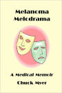 Melanoma Melodrama: A Medical Memoir