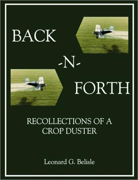 Back-N-Forth: Recollections of a Crop Duster Back-N-Forth: Recollections of a Crop Duster (Color Paperback)