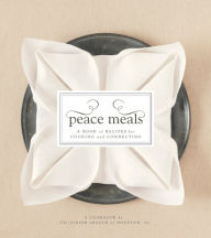 Title: Peace Meals: A Book of Recipes for Cooking and Connecting, Author: Junior League of Houston