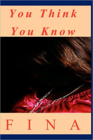 Title: You Think You Know, Author: Fina
