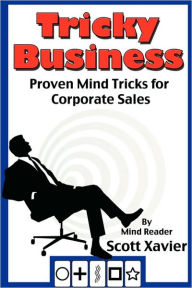 Title: Tricky Business: Proven Mind Tricks for Corporate Sales, Author: Scott Xavier