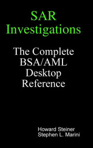 Title: Sar Investigations - The Complete Bsa/Aml Desktop Reference, Author: Howard Steiner