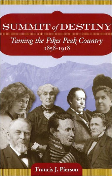 Summit of Destiny: Taming the Pikes Peak Country