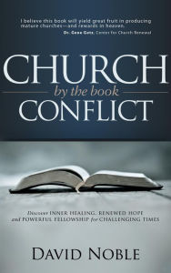 Title: Church Conflict by the Book: Discover Inner Healing, Renewed Hope and Powerful Fellowship for Challenging Times, Author: David Noble