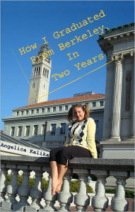 Title: How I Graduated from Berkeley in Two Years, Author: Angelica Kalika