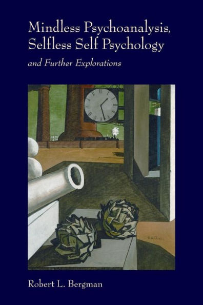 Mindless Psychoanalysis, Selfless Self Psychology: and Further Explorations