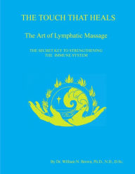 Title: THE TOUCH THAT HEALS, The Art of Lymphatic Massage, Author: Dr. William N. Brown