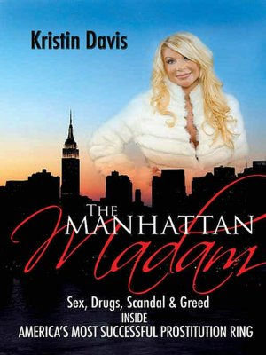 The Manhattan Madam: Sex, Drugs, Scandal and Greed Inside America's Most Successful Prostitution Ring