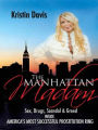 The Manhattan Madam: Sex, Drugs, Scandal and Greed Inside America's Most Successful Prostitution Ring