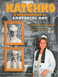 Title: Katchko: 3 Generations of Cantorial Art, Author: Deborah Katchko-Gray