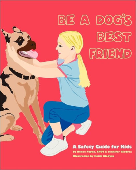 Be A Dog's Best Friend: A Safety Guide for Kids