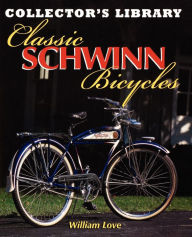 Title: Classic Schwinn Bicycles, Author: William M Love