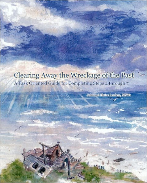 Clearing Away the Wreckage of the Past: A Task Oriented Guide for Completing Steps 4 through 7