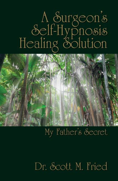 A Surgeon's Self-Hypnosis Healing Solution: My Father's Secret