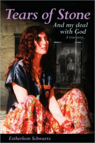 Title: Tears of Stone: And My Deal with God: My Life Story, Author: Estherleon Schwartz