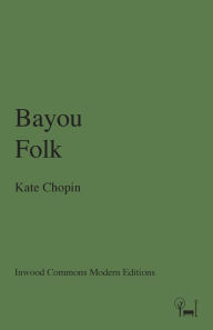 Title: Bayou Folk, Author: Kate Chopin