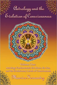 Title: Astrology and the Evolution of Consciousness-Volume 1: Astrology Fundamentals, Author: Maurice Fernandez