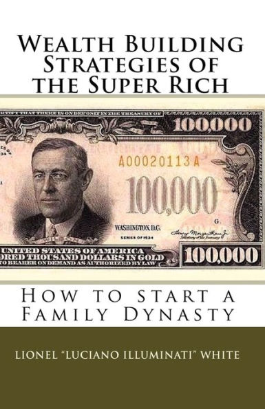 Wealth Building Strategies of the Super Rich: How to start a Family Dynasty