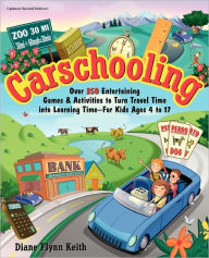 Title: Carschooling: Over 350 Entertaining Games & Activities to Turn Travel Time into Learning Time - For Kids Ages 4 to 17, Author: Diane Flynn Keith
