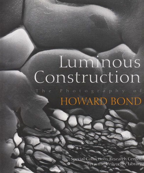 Luminous Construction: The Photography of Howard Bond
