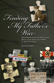 Title: Finding My Father's War: Revelations from the Red Cross Diary of an American POW in Nazi Germany, Author: Robert Miller