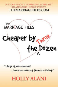 Title: The Marriage Files: Cheaper by the Three Dozen, Author: Holly Alani