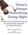 There's Always Something Going Right: Workbook for Implementing the Nurtured Heart Approach in School Settings