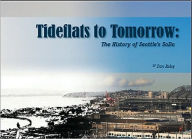 Title: Tideflats to Tomorrow: The History of Seattle's SoDo, Author: Dan Raley