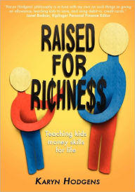 Title: Raised for Richness: Teaching Kids Money Skills for Life, Author: Karyn Hodgens