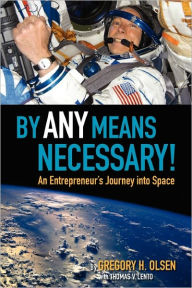 Title: By Any Means Necessary!: An Entrepreneur's Journey into Space, Author: Thomas V Lento