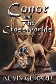 Title: Conor And The Crossworlds, Book One: Breaking the Barrier, Author: Kevin Gerard