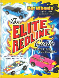 Title: The Elite Redline Guide: Hot Wheels, 1968-1977, Author: Jack Clark