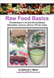 Title: Raw-Riffc Food's Raw Food Basics: Transitioning to a raw food diet and Lifestyle, Author: Deborah Marsh