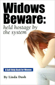Title: Widows Beware: Held Hostage by the System, Author: Linda Dash