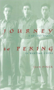 Title: Journey to Peking: A Secret Agent in Wartime China, Author: Dan  Pinck