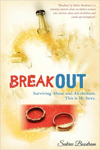Breakout: Surviving Abuse and Alcoholism. This is My Story.