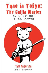 Title: Tune in Tokyo: The Gaijin Diaries, Author: Tim Anderson