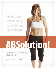 Title: ABSolution! Progressive Core Training Made Simple, Author: Swen-Marie Germann
