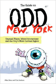 Title: The Guide to Odd New York: Unusual Places, Weird Attractions and the City's Most Curious Sights, Author: Cari Jackson