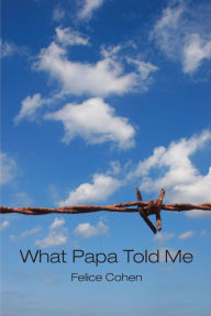 Title: What Papa Told Me, Author: Felice Cohen