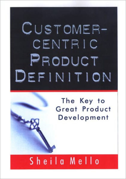 Customer-centric Product Definition: The Key to Great Product Development