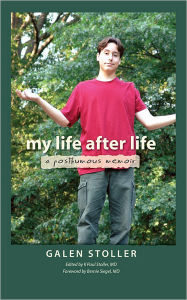 Title: My Life After Life: A Posthumous Memoir, Author: Galen Stoller