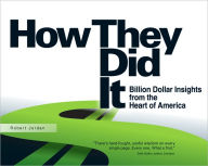 Title: How They Did It: Billion Dollar Insights from the Heart of America, Author: Robert Jordan