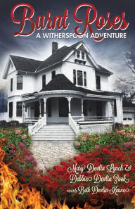 Title: Burnt Roses: A Witherspoon Adventure, Author: Debbie Devlin Zook