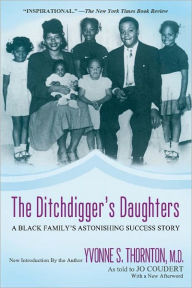 Title: The Ditchdigger's Daughters: A Black Family's Astonishing Success Story, Author: Yvonne Thornton