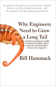 Title: Why engineers need to grow a long tail: A primer on using new media to inform the public and to create the next generation of innovative engineers, Author: Bill Hammack