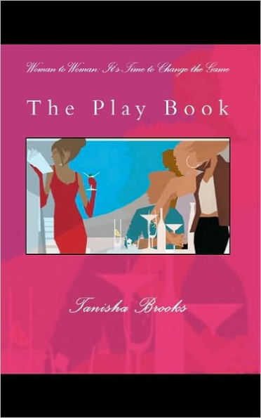 Woman to Woman: It's Time to Change the Game: The Play Book