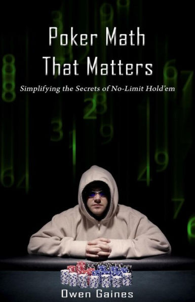 Poker Math That Matters: Simplifying the Secrets of No-Limit Hold'em